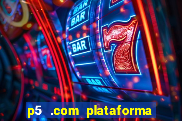 p5 .com plataforma de jogos